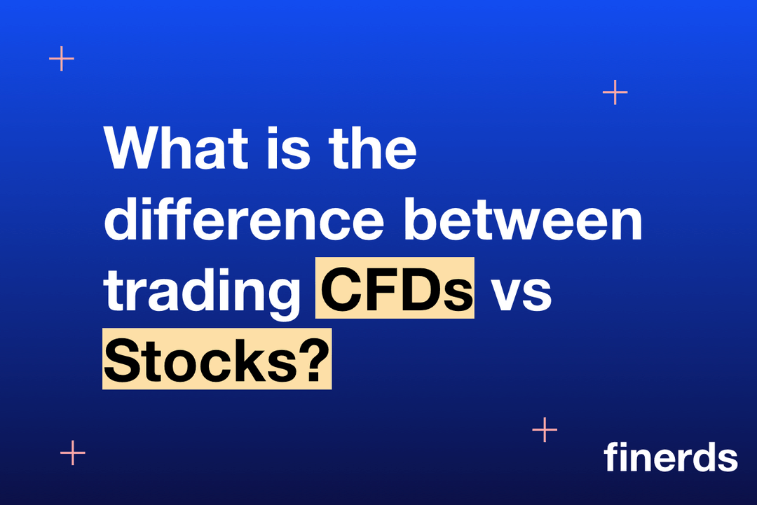 What is the difference between trading CFDs vs Stocks?